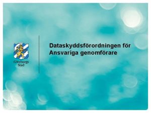 Dataskyddsfrordningen fr Ansvariga genomfrare Ni r Ansvariga genomfrare