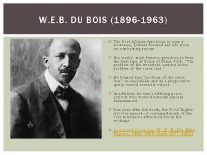 W E B DU BOIS 1896 1963 The