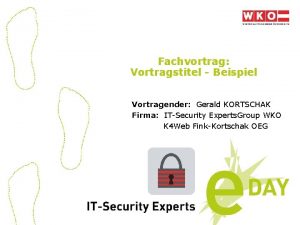 Fachvortrag Vortragstitel Beispiel Vortragender Gerald KORTSCHAK Firma ITSecurity