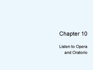 Chapter 10 Listen to Opera and Oratorio Opera