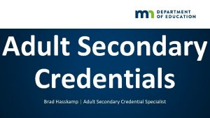 Adult Secondary Credentials Brad Hasskamp Adult Secondary Credential