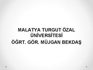 MALATYA TURGUT ZAL NVERSTES RT GR MJGAN BEKDA