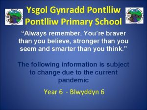 Ysgol Gynradd Pontlliw Primary School Always remember Youre