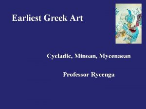 Earliest Greek Art Cycladic Minoan Mycenaean Professor Rycenga