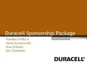 Duracell Sponsorship Package Franklin Griffin II James Komorowski