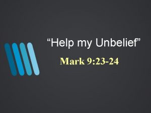 Help my Unbelief Mark 9 23 24 The
