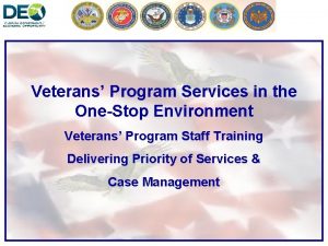 Veterans Program Services in the OneStop Environment Veterans