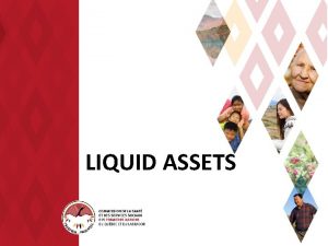 LIQUID ASSETS Liquid assets are Everything owned by