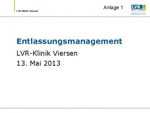 LVRKlinik Viersen Anlage 1 Entlassungsmanagement LVRKlinik Viersen 13