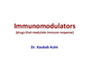 Immunomodulators drugs that modulate immune response Dr Kaukab