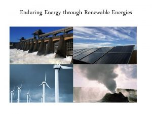 Enduring Energy through Renewable Energies Renewable Energy is