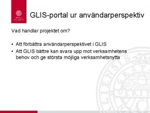 GLISportal ur anvndarperspektiv Vad handlar projektet om Att