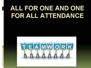ALL FOR ONE AND ONE FOR ALL ATTENDANCE