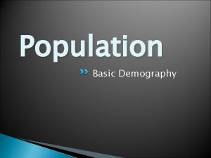 Population Basic Demography Population Describe global population distribution