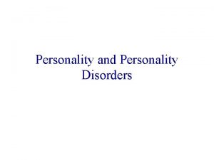 Personality and Personality Disorders Personality Personality traits relatively