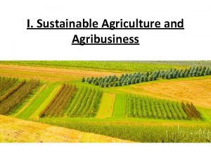 I Sustainable Agriculture and Agribusiness A Sustainable Agriculture