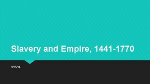 Slavery and Empire 1441 1770 91514 Impact of