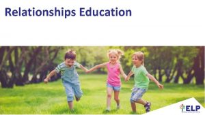 Relationships Education Parent workshop aims To explain to