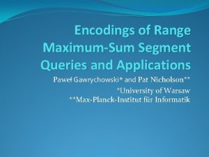 Encodings of Range MaximumSum Segment Queries and Applications