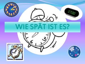 WIE SPT IST ES Es ist 8 acht