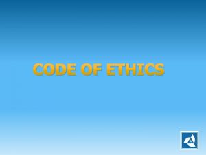 CODE OF ETHICS ETHICS OF THE PROFESSION The