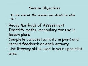 Session Objectives At the end of the session