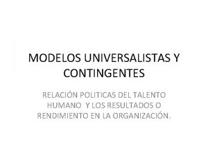 MODELOS UNIVERSALISTAS Y CONTINGENTES RELACIN POLITICAS DEL TALENTO