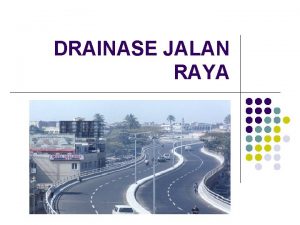 DRAINASE JALAN RAYA Jenis Drainase Jalan l l