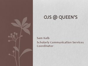 OJS QUEENS Sam Kalb Scholarly Communication Services Coordinator