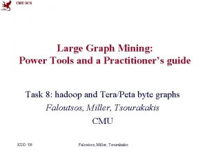 CMU SCS Large Graph Mining Power Tools and