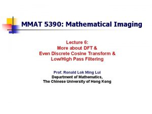 MMAT 5390 Mathematical Imaging Lecture 6 More about