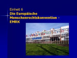 Einheit 6 Die Europische Menschenrechtskonvention EMRK Der Europarat