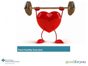 Heart Healthy Overview Class Goals For Today Gain