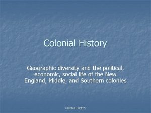 Colonial History Geographic diversity and the political economic