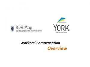 Workers Compensation Overview Agenda What is Workers Compensation
