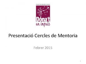 Presentaci Cercles de Mentoria Febrer 2015 1 Qu