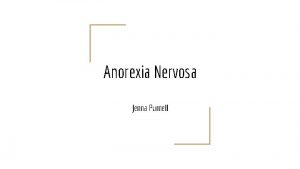 Anorexia Nervosa Jenna Purnell Symptoms Some symptoms that