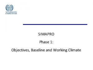 SIMAPRO Phase 1 Objectives Baseline and Working Climate