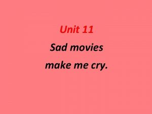 Unit 11 Sad movies make me cry 1Would
