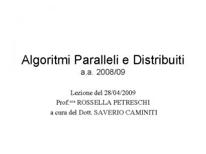 Algoritmi Paralleli e Distribuiti a a 200809 Lezione