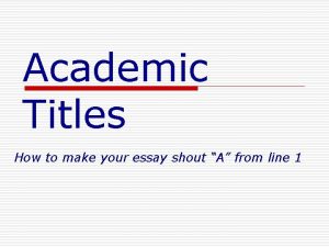 Academic Titles How to make your essay shout