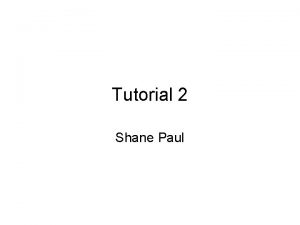Tutorial 2 Shane Paul Contact Details Shane Paul