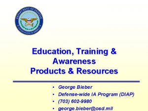 Education Training Awareness Products Resources George Bieber Defensewide