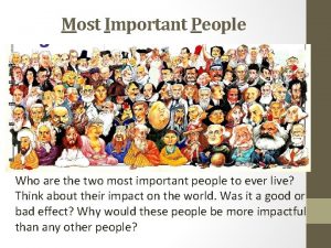 Most Important People Who are the two most