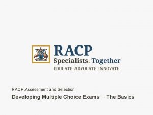 RACP Assessment and Selection Developing Multiple Choice Exams