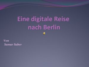 Eine digitale Reise nach Berlin Von Samar Saber