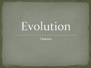 Evolution Chapters Intro to Evolution Evolution the process