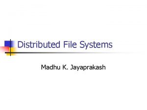 Distributed File Systems Madhu K Jayaprakash Papers Reviewed
