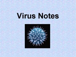 Virus Notes Characteristics Tiny nonliving particlenot an organism