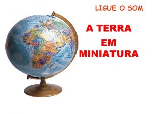 LIGUE O SOM A TERRA EM MINIATURA Se